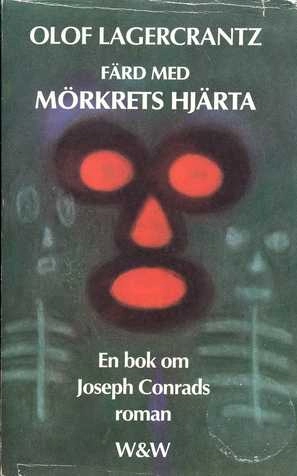 Färd med Mörkrets hjärta : en bok om Joseph Conrads roman; Olof Lagercrantz; 1987