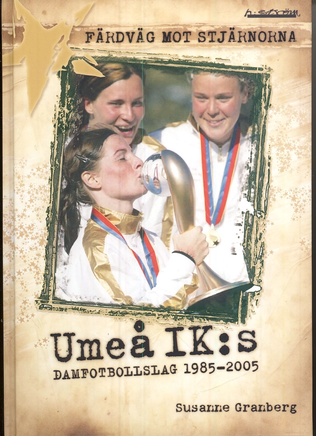 Färdväg mot stjärnorna : Umeå IK:s damfotbollslag 1985-2005; Susanne Granberg; 2007