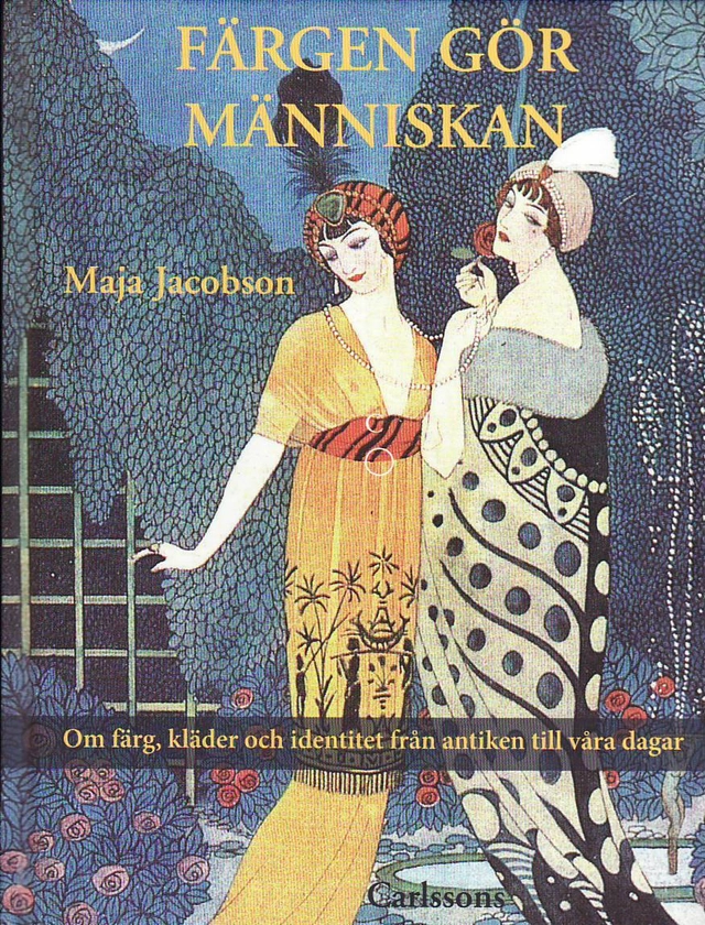 Färgen gör människan : om färg, kläder och identitet från antiken till våra dagar; Maja Jacobson; 2009