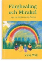 Färghealing och mirakel : om metoden aura-soma; Vicky Wall; 1995