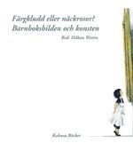 Färgkludd eller näckrosor? : barnboksbilden och konsten; Håkan Wettre; 2009
