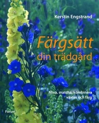 Färgsätt din trädgård; Kerstin Engstrand; 2006