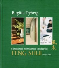 Färgspråk, formspråk, klarspråk : Feng shui på jobbet; Tryberg Birgitta; 2007