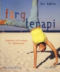 Färgterapi : inspiration och övningar för välbefinnande; Pauline Wills; 2008