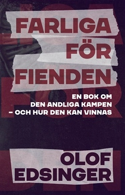 Farliga för fienden : en bok om den andliga kampen - och hur den kan vinnas; Olof Edsinger; 2023