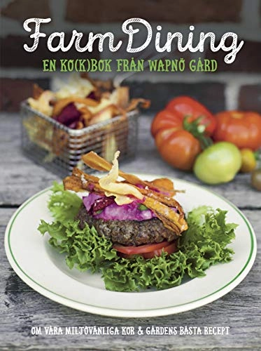 Farm Dining : en ko(k)bok från Wapnö Gård; Anna-Britta Ståhl; 2015