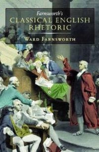 Farnsworth's classical English rhetoric; Ward Farnsworth; 2010