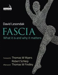 Fascia : what it is and why it matters; David Lesondak; 2017