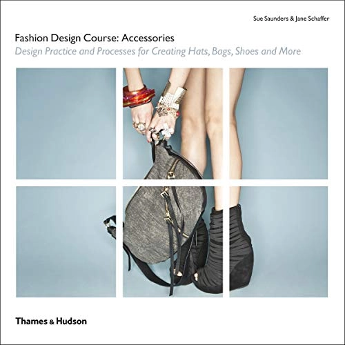 Fashion Design Course: Accessories; Jane Schaffer, Sue Saunders; 2012
