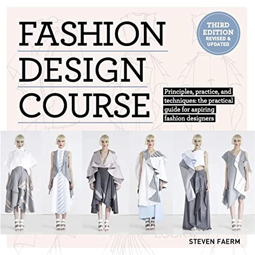 Fashion Design Course: Principles, Practice, and Techniques: The Practical Guide to Aspiring Fashion Designers; Steven Faerm; 2022