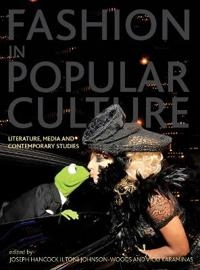 Fashion in popular culture : literature, media and contemporary studies; Joseph H Hancock Ii, Toni Johnson-Woods, Vicki Karaminas; 2013