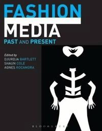 Fashion media : past and present; Djurdja Bartlett, Shaun Cole, Agnès Rocamora; 2013