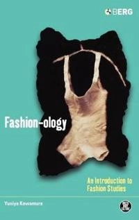Fashion-ology : an introduction to fashion studies; Yuniya Kawamura; 2005
