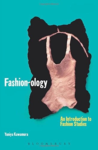 Fashion-ology : an introduction to fashion studies; Yuniya Kawamura; 2005