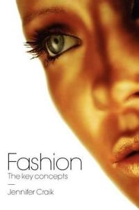 Fashion : the key concepts; Jennifer Craik; 2009