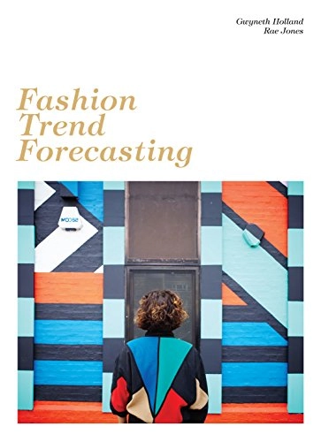 Fashion Trend Forecasting; Gwyneth Holland, Rae Jones; 2017