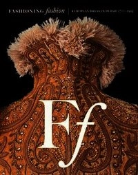 Fashioning fashion : European dress in detail, 1700-1915; Sharon Sadako Takeda; 2010