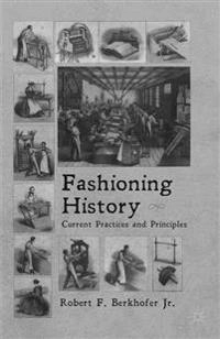 Fashioning history : current practices and principles; Robert F. Berkhofer; 2008