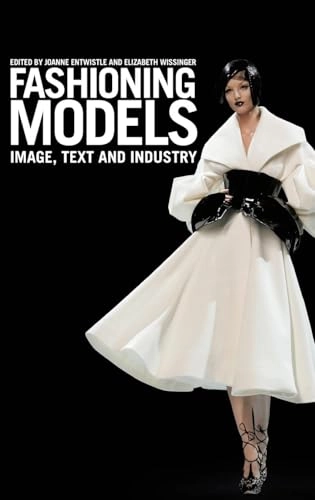 Fashioning models : image, text and industry; Joanne Entwistle, Elizabeth Wissinger; 2012