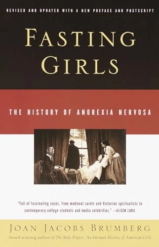 Fasting girls : the history of anorexia nervosa; Joan Jacobs Brumberg; 2000