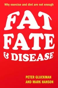 Fat, Fate, and Disease; Peter Gluckman, Mark Hanson; 2012