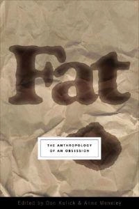Fat : the anthropology of an obsession; Don Kulick, Anne Meneley; 2005