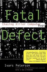 Fatal Defect: Chasing Killer Computer Bugs; Ivars Peterson; 1996
