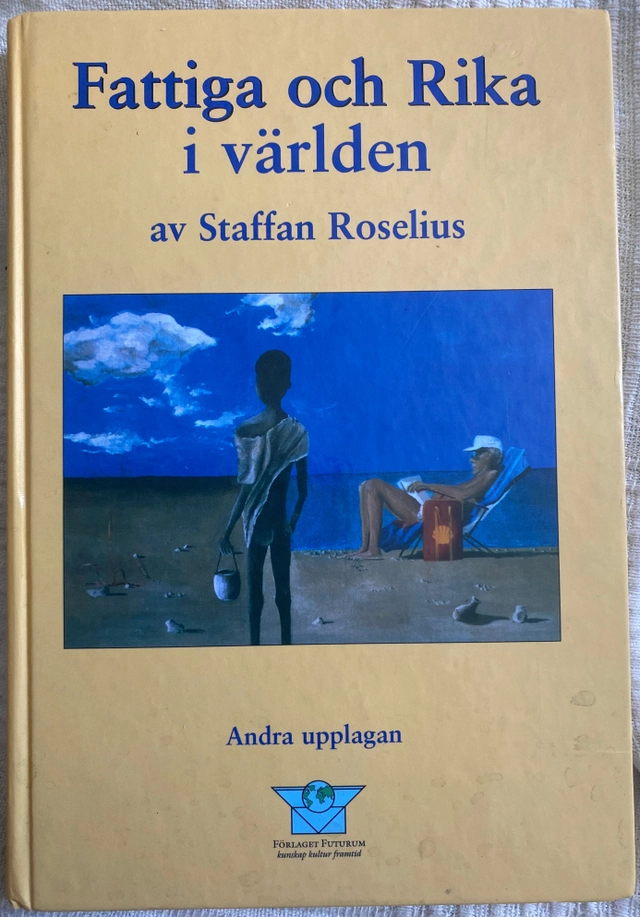 Fattiga och rika i världen : en introduktion i internationell ekonomi med tredje världen i fokus; Staffan Roselius; 1995