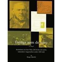 Fattiga som de voro : berättelsen om Stor-Nila, Lill-Docka och andra människor i Lappmarken under 1800-talet; Birger Ekerlid; 2007