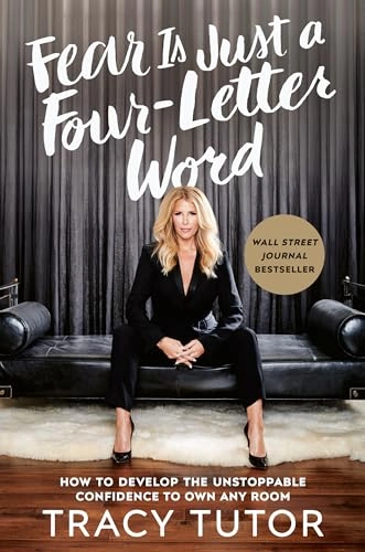 Fear is just a four-letter word : how to develop the unstoppable confidence to own any room; Tracy Tutor; 2020