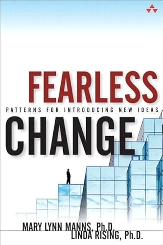 Fearless change : patterns for introducing new ideas; Mary Lynn Manns; 2005