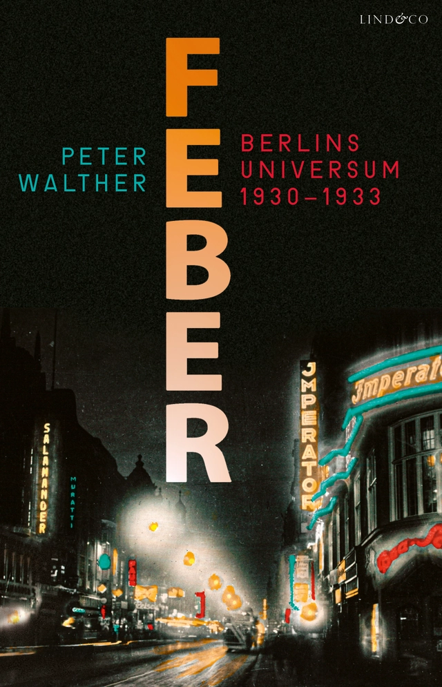 Feber : Berlins universum 1930-1933; Peter Walther; 2021