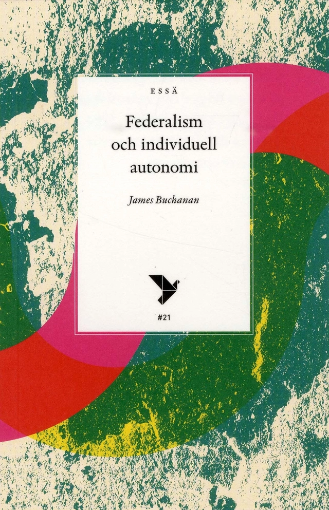 Federalism och individuell autonomi; James Buchanan; 2018