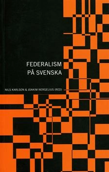 Federalism på svenska; Nils Karlson, Joakim Nergelius; 2007