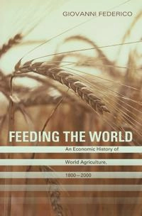 Feeding the world - an economic history of agriculture, 1800-2000; Giovanni Federico; 2008