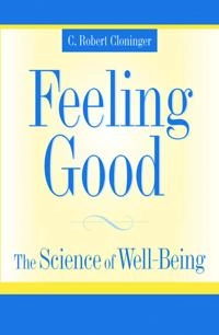 Feeling good : the science of well-being; C. Robert. Cloninger; 2004