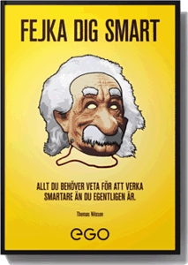 Fejka dig smart - Allt du behöver veta för att verka smartare än du egentligen är; Thomas Nilsson; 2012