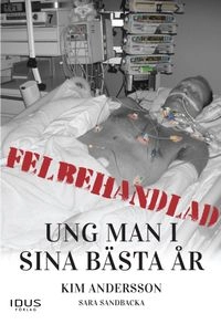 Felbehandlad ung man i sina bästa år; Kim Andersson, Sara Sandbacka; 2013