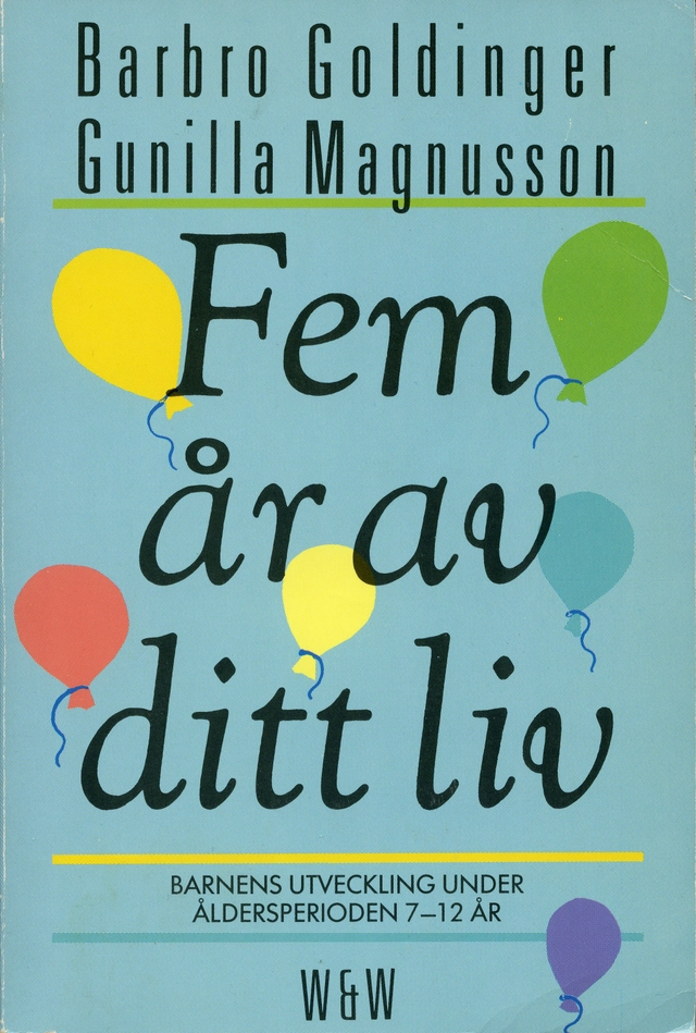 Fem år av ditt liv : barnens utveckling under åldersperioden 7-12 år; Barbro Goldinger, Gunilla Magnusson; 1989