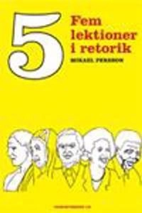 Fem lektioner i retorik; Mikael Persson; 2005