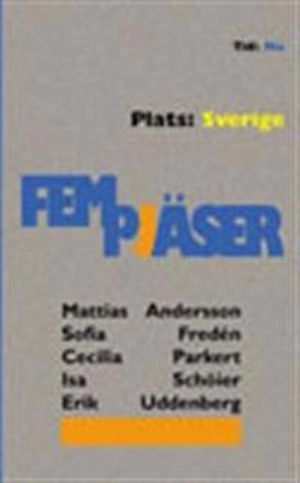 Fem pjäser : tid: nu, plats: Sverige; Isa m.fl Schöier; 2000