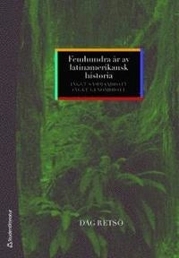 Femhundra år av latinamerikansk historia : inget sammanbrott, inget genombrott; Dag Retsö; 2010