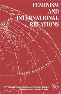 Feminism and international relations : towards a political economy of gender in interstate and non-governmental institutions; Sandra Whitworth; 1994