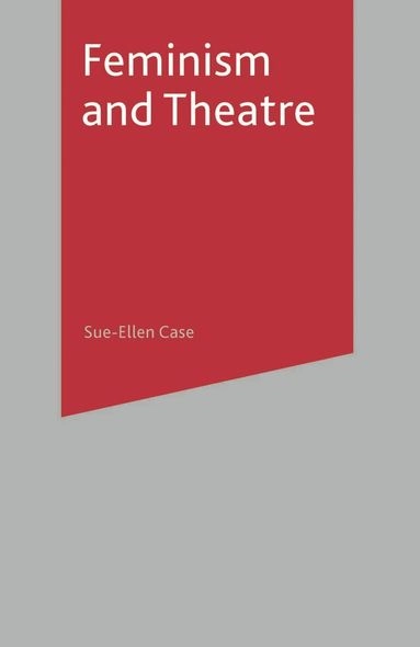 Feminism and theatre; Sue-Ellen Case; 2008