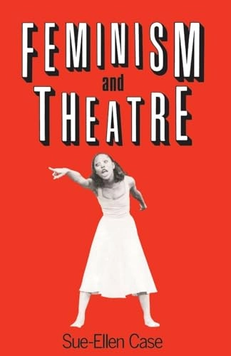 Feminism and theatre; Sue-Ellen Case; 1988