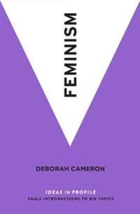 Feminism - ideas in profile; Deborah Cameron; 2018