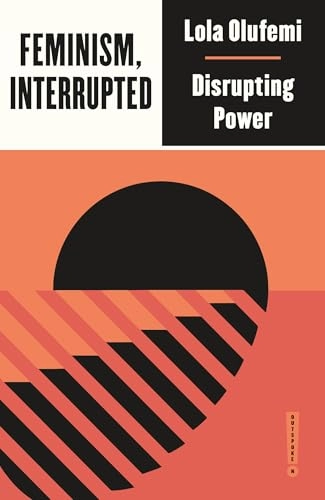 Feminism, interrupted : disrupting power; Lola Olufemi; 2020