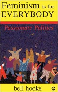 Feminism is for everybody : passionate politics; bell hooks; 2000