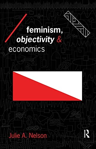 Feminism, objectivity and economics; Julie A. Nelson; 1996