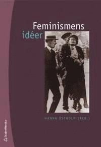 Feminismens idéer; Hanna Östholm, Hedvig Charlotta Nordenflycht, Marie Gouze, Anna Maria Lenngren, Mary Wollstonecraft, Harriet Taylor, Carl Jonas Love Almqvist, Fredrika Bremer, John Stuart Mill, K. A. Wieth-Knudsen, Charles Fourier, J. J. Bachofen, August Bebel, Charlotte Perkins Gillman, Kata Dalström, Clara Zetkin, Emma Goldman, Aleksandra Kollontaj, Bjørnstjerne Bjørnson, August Strindberg, Mathilda Malling, Elisabeth Grundtvig, Frida Stéenhoff, Hinke Bergegren, Elin Wägner; 2006